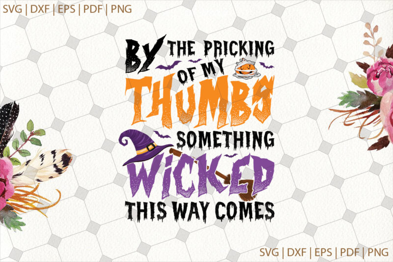 By The Pricking Of My Thumbs Something Witched This Way Comes Halloween Gifts, Shirt For Halloween Svg File Diy Crafts Svg Files For Cricut, Silhouette Sublimation Files