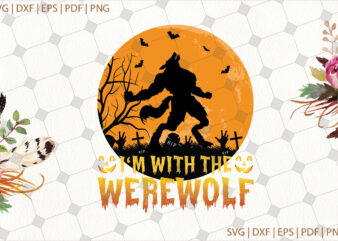 I’m With The Werewolf Halloween Gifts, Shirt For Halloween Svg File Diy Crafts Svg Files For Cricut, Silhouette Sublimation Files t shirt design for sale