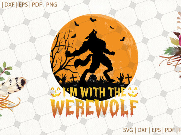 I’m with the werewolf halloween gifts, shirt for halloween svg file diy crafts svg files for cricut, silhouette sublimation files t shirt design for sale