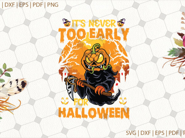 It’s never too early for halloween gifts, shirt for halloween svg file diy crafts svg files for cricut, silhouette sublimation files t shirt design for sale