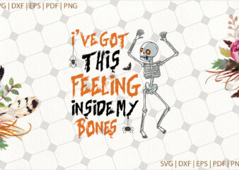 I’ve Got This Feeling Inside My Bones Halloween Gifts, Shirt For Halloween Svg File Diy Crafts Svg Files For Cricut, Silhouette Sublimation Files