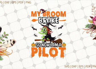 My Broom Broke So Now I Am A Pilot Halloween Gifts, Shirt For Halloween Svg File Diy Crafts Svg Files For Cricut, Silhouette Sublimation Files