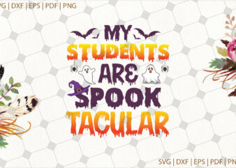 My Students Are Soppktacular Halloween Gifts, Shirt For Halloween Svg File Diy Crafts Svg Files For Cricut, Silhouette Sublimation Files t shirt designs for sale