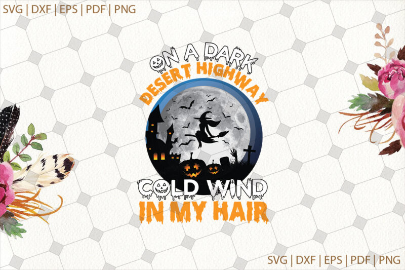 On A Dark Desert Highway Cold Wind In My Hair Halloween Gifts, Shirt For Halloween Svg File Diy Crafts Svg Files For Cricut, Silhouette Sublimation Files