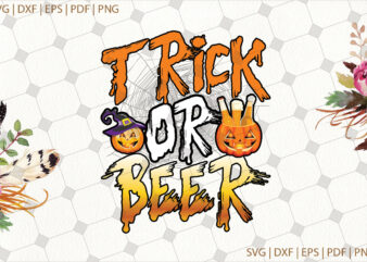 Trick Or Beer Halloween Gifts, Shirt For Halloween Svg File Diy Crafts Svg Files For Cricut, Silhouette Sublimation Files t shirt designs for sale