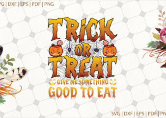 Trick Or Treat Halloween Gifts, Shirt For Halloween Svg File Diy Crafts Svg Files For Cricut, Silhouette Sublimation Files