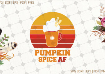 Pumpkin Spice Af Halloween Gifts, Shirt For Halloween Svg File Diy Crafts Svg Files For Cricut, Silhouette Sublimation Files