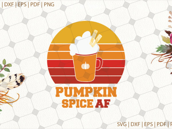 Pumpkin spice af halloween gifts, shirt for halloween svg file diy crafts svg files for cricut, silhouette sublimation files t shirt illustration