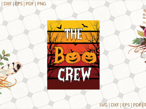 The boo crew halloween gifts, shirt for halloween svg file diy crafts svg files for cricut, silhouette sublimation files t shirt designs for sale
