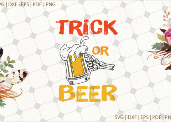 Trick Or Beer Halloween Gifts, Shirt For Halloween Svg File Diy Crafts Svg Files For Cricut, Silhouette Sublimation Files