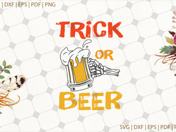 Trick or beer halloween gifts, shirt for halloween svg file diy crafts svg files for cricut, silhouette sublimation files t shirt designs for sale