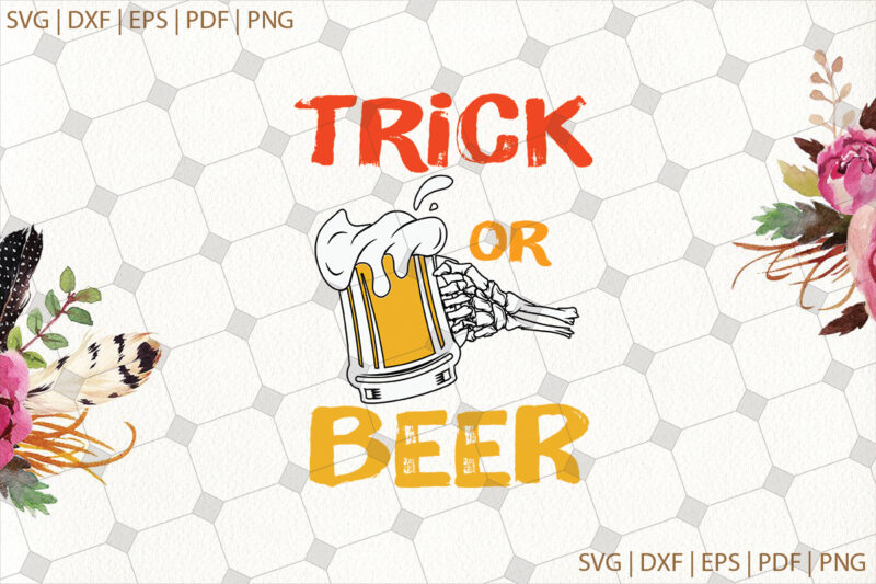 Trick Or Beer Halloween Gifts, Shirt For Halloween Svg File Diy Crafts Svg Files For Cricut, Silhouette Sublimation Files