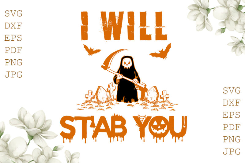 I Will Stab You Halloween Gifts, Shirt For Halloween Svg File Diy Crafts Svg Files For Cricut, Silhouette Sublimation Files