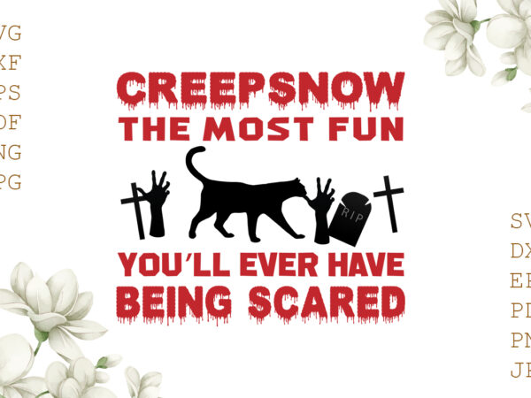 Creep snow the most fun you’ll ever have being scared halloween gifts, shirt for halloween svg file diy crafts svg files for cricut, silhouette sublimation files t shirt vector file