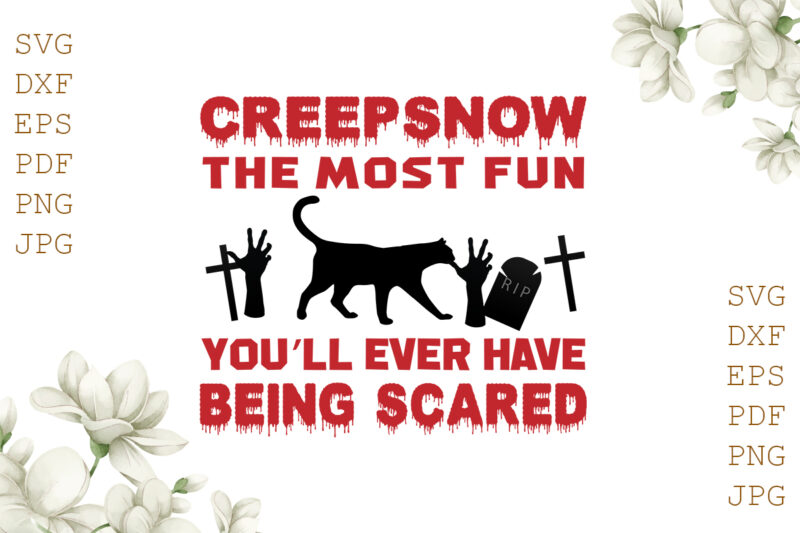 Creep Snow The Most Fun You’ll Ever Have Being Scared Halloween Gifts, Shirt For Halloween Svg File Diy Crafts Svg Files For Cricut, Silhouette Sublimation Files