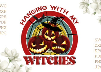 Hanging With My Witches Halloween Gifts, Shirt For Halloween Svg File Diy Crafts Svg Files For Cricut, Silhouette Sublimation Files graphic t shirt