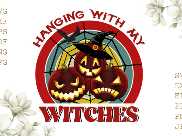 Hanging with my witches halloween gifts, shirt for halloween svg file diy crafts svg files for cricut, silhouette sublimation files graphic t shirt