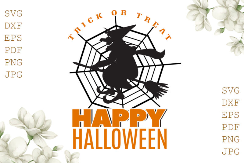 Trick Or Treat Happy Halloween Gifts, Shirt For Halloween Svg File Diy Crafts Svg Files For Cricut, Silhouette Sublimation Files