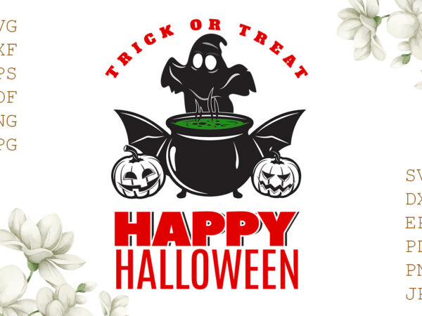 Trick or treat happy halloween gifts, shirt for halloween svg file diy crafts svg files for cricut, silhouette sublimation files t shirt designs for sale
