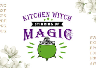 Kitchen Witch Stirring Up Magic Halloween Gifts, Shirt For Halloween Svg File Diy Crafts Svg Files For Cricut, Silhouette Sublimation Files t shirt vector art