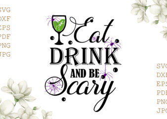 Eat Drink And Be Scary Halloween Gifts, Shirt For Halloween Svg File Diy Crafts Svg Files For Cricut, Silhouette Sublimation Files