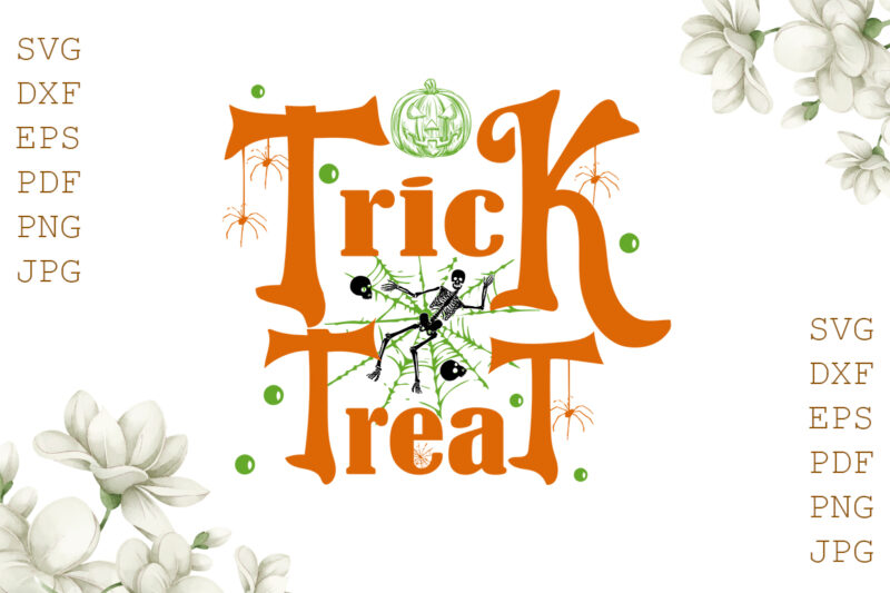 Trick Treat Halloween Gifts, Shirt For Halloween Svg File Diy Crafts Svg Files For Cricut, Silhouette Sublimation Files