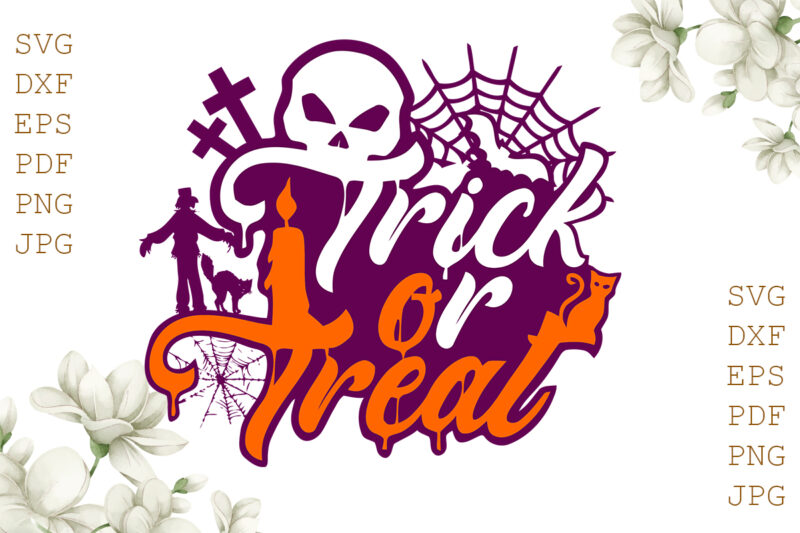 Trick Or Treat Halloween Gifts, Shirt For Halloween Svg File Diy Crafts Svg Files For Cricut, Silhouette Sublimation Files