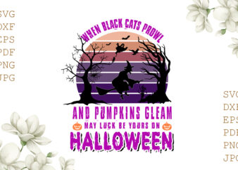 When Black Cats Prowl And Pumpkins Gleam May Luck Be Your On Halloween Gifts, Shirt For Halloween Svg File Diy Crafts Svg Files For Cricut, Silhouette Sublimation Files