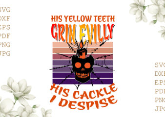 His Yellow Teeth Grin Evilly His Cackle I Despise Halloween Gifts, Shirt For Halloween Svg File Diy Crafts Svg Files For Cricut, Silhouette Sublimation Files