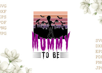 Mummy To Be Halloween Gifts, Shirt For Halloween Svg File Diy Crafts Svg Files For Cricut, Silhouette Sublimation Files t shirt designs for sale