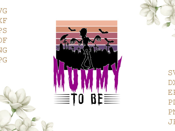 Mummy to be halloween gifts, shirt for halloween svg file diy crafts svg files for cricut, silhouette sublimation files t shirt designs for sale