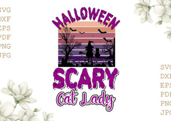 Halloween Scary Cat Lady Gifts, Shirt For Halloween Svg File Diy Crafts Svg Files For Cricut, Silhouette Sublimation Files