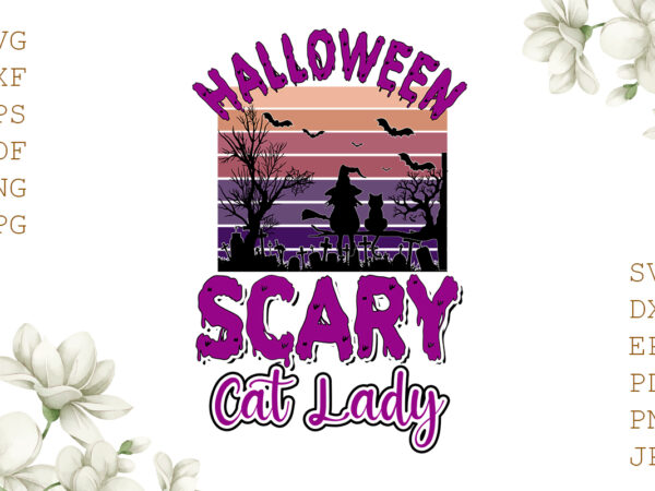 Halloween scary cat lady gifts, shirt for halloween svg file diy crafts svg files for cricut, silhouette sublimation files graphic t shirt