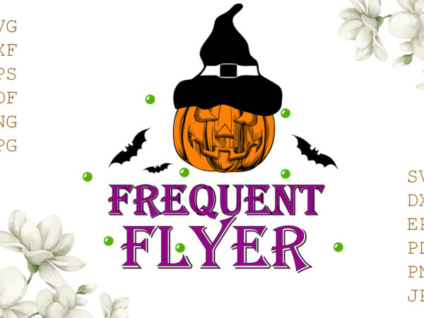 Frequent flyer halloween gifts, shirt for halloween svg file diy crafts svg files for cricut, silhouette sublimation files t shirt graphic design