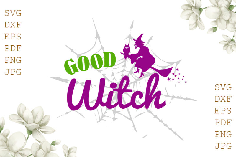Good Witch Halloween Gifts, Shirt For Halloween Svg File Diy Crafts Svg Files For Cricut, Silhouette Sublimation Files