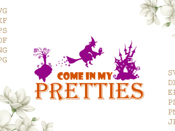 Come in my pretties halloween gifts, shirt for halloween svg file diy crafts svg files for cricut, silhouette sublimation files t shirt vector file