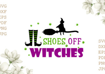 Shoes Off Witches Halloween Gifts, Shirt For Halloween Svg File Diy Crafts Svg Files For Cricut, Silhouette Sublimation Files t shirt template vector