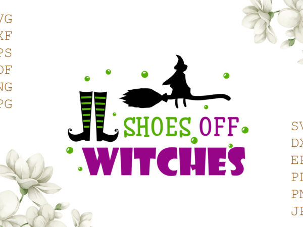 Shoes off witches halloween gifts, shirt for halloween svg file diy crafts svg files for cricut, silhouette sublimation files t shirt template vector
