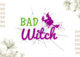 Bad Wicth Halloween Gifts, Shirt For Halloween Svg File Diy Crafts Svg Files For Cricut, Silhouette Sublimation Files