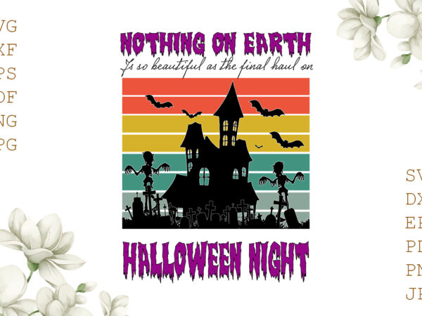 Nothing on earth if so beautiful as the final haul on halloween night gifts, shirt for halloween svg file diy crafts svg files for cricut, silhouette sublimation files T shirt vector artwork