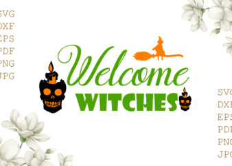 Welcome Witches Halloween Gifts, Shirt For Halloween Svg File Diy Crafts Svg Files For Cricut, Silhouette Sublimation Files
