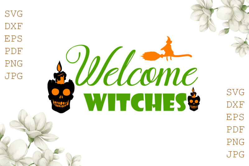Welcome Witches Halloween Gifts, Shirt For Halloween Svg File Diy Crafts Svg Files For Cricut, Silhouette Sublimation Files