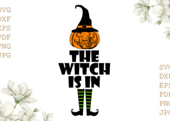 The Witch Is In Halloween Gifts, Shirt For Halloween Svg File Diy Crafts Svg Files For Cricut, Silhouette Sublimation Files
