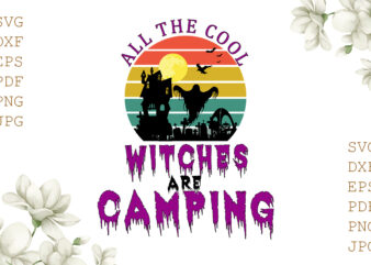 All The Cool Witches Are Camping Halloween Gifts, Shirt For Halloween Svg File Diy Crafts Svg Files For Cricut, Silhouette Sublimation Files t shirt vector