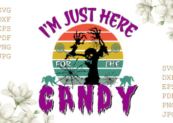 I’m Just Here For The Candy Halloween Gifts, Shirt For Halloween Svg File Diy Crafts Svg Files For Cricut, Silhouette Sublimation Files