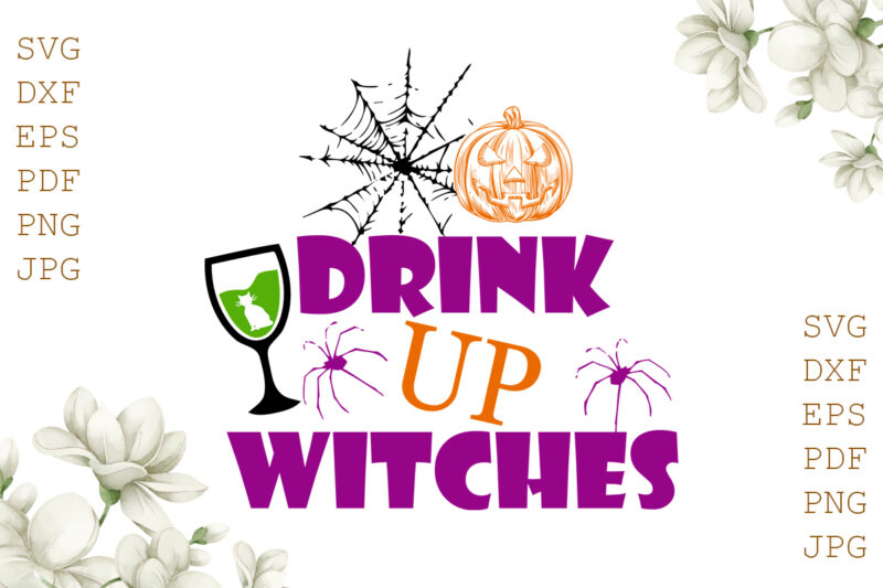 Drink Up Witches Halloween Gifts, Shirt For Halloween Svg File Diy Crafts Svg Files For Cricut, Silhouette Sublimation Files