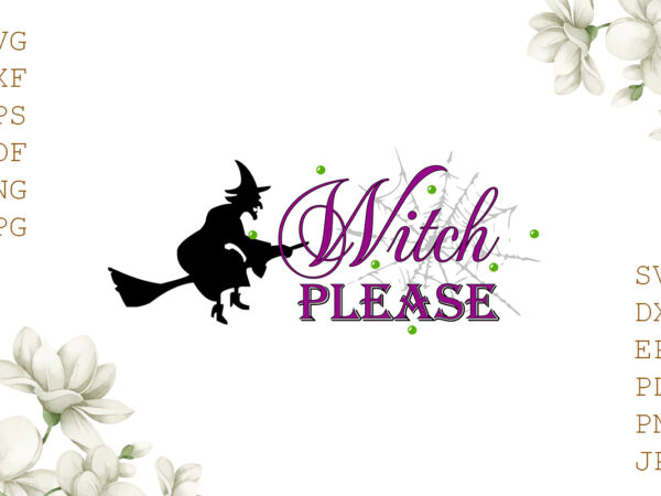 Witch please halloween gifts, shirt for halloween svg file diy crafts svg files for cricut, silhouette sublimation files t shirt design for sale Witch please halloween gifts, shirt for halloween svg file diy crafts svg files for cricut, silhouette sublimation files t shirt design for sale