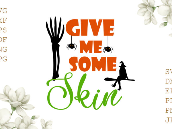 Give me some skin halloween gifts, shirt for halloween svg file diy crafts svg files for cricut, silhouette sublimation files t shirt design template