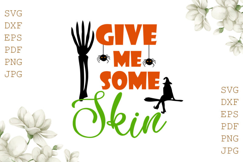 Give Me Some Skin Halloween Gifts, Shirt For Halloween Svg File Diy Crafts Svg Files For Cricut, Silhouette Sublimation Files