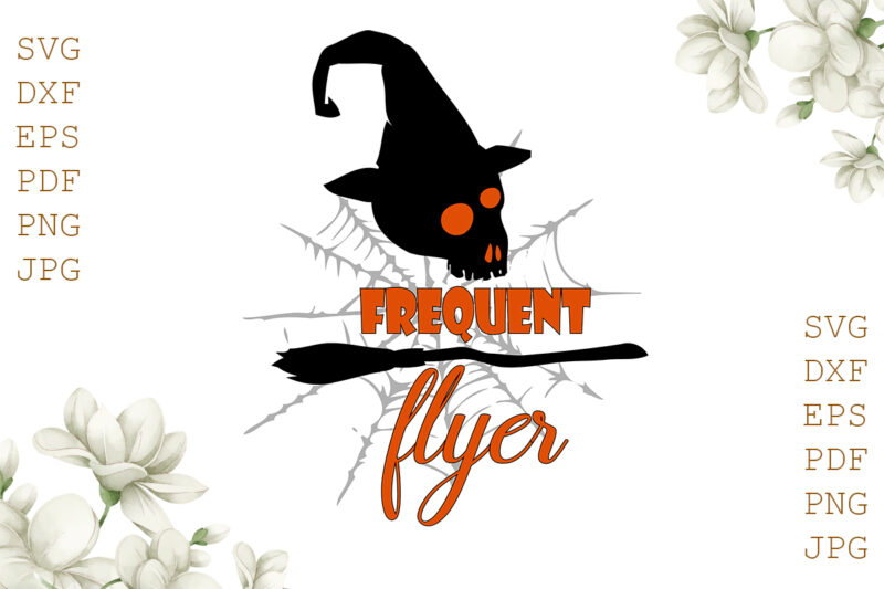 Frequent Flyer Halloween Gifts, Shirt For Halloween Svg File Diy Crafts Svg Files For Cricut, Silhouette Sublimation Files